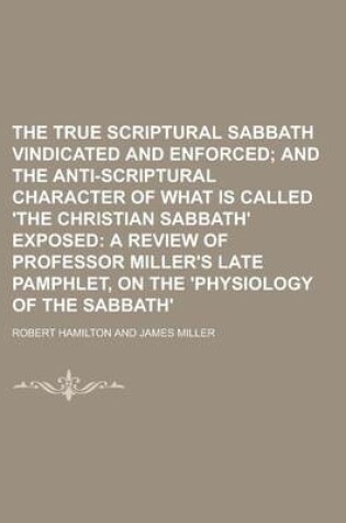 Cover of The True Scriptural Sabbath Vindicated and Enforced