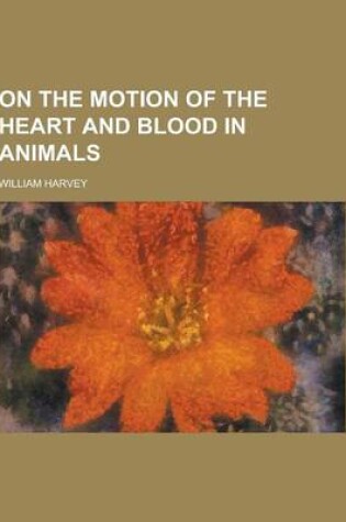 Cover of On the Motion of the Heart and Blood in Animals
