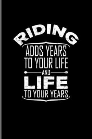 Cover of Riding Adds Years To Your Life And Life To Your Years