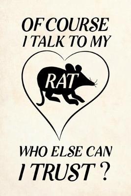 Book cover for Of course i talk to my rat who else can i trust