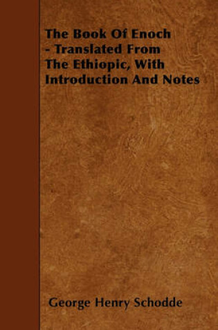Cover of The Book Of Enoch - Translated From The Ethiopic, With Introduction And Notes
