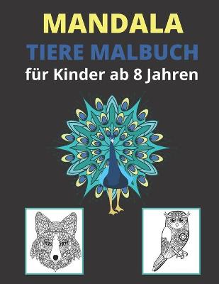 Book cover for Mandala Tiere Malbuch f�r Kinder ab 8 Jahren