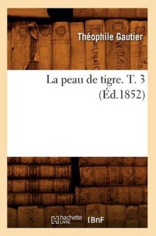 Cover of La Peau de Tigre. T. 3 (Ed.1852)