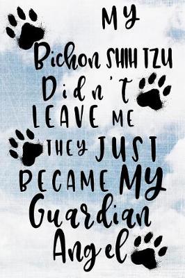 Cover of My Bichon Shih Tzu Didn't Leave Me They Just Became My Guardian Angel