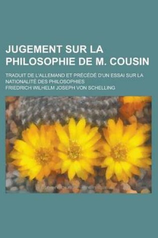 Cover of Jugement Sur La Philosophie de M. Cousin; Traduit de L'Allemand Et Precede D'Un Essai Sur La Nationalite Des Philosophies