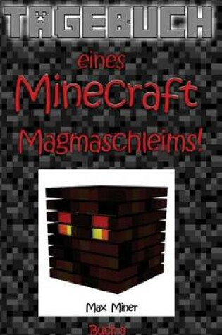 Cover of Tagebuch Eines Minecraft Magmaschleims!