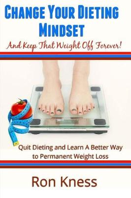 Book cover for Change Your Dieting Mindset and Keep That Weight Off Forever