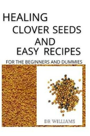 Cover of Healing Clover Seeds and Easy Recipes