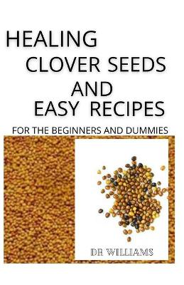 Book cover for Healing Clover Seeds and Easy Recipes