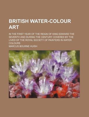 Book cover for British Water-Colour Art; In the First Year of the Reign of King Edward the Seventh and During the Century Covered by the Lived of the Royal Society of Painters in Water Colours