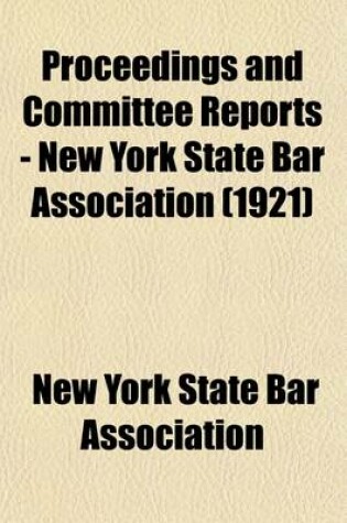 Cover of Proceedings and Committee Reports - New York State Bar Association (Volume 44)