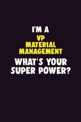 Book cover for I'M A VP Material Management, What's Your Super Power?