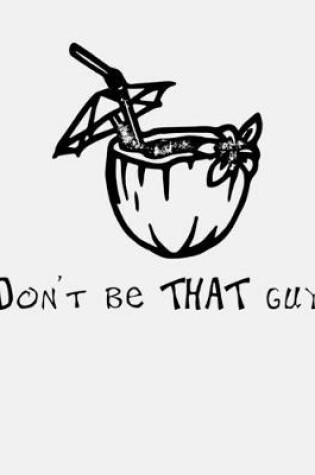 Cover of Don't Be That Guy