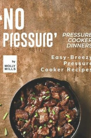 Cover of 'No Pressure' Pressure Cooker Dinners