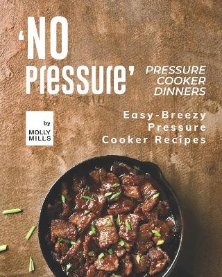Book cover for 'No Pressure' Pressure Cooker Dinners