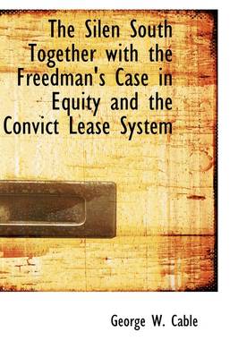 Book cover for The Silen South Together with the Freedman's Case in Equity and the Convict Lease System