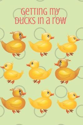 Book cover for Getting My Ducks in a Row