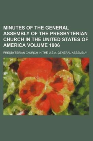 Cover of Minutes of the General Assembly of the Presbyterian Church in the United States of America Volume 1906