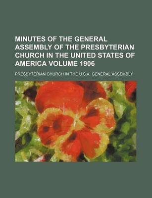 Book cover for Minutes of the General Assembly of the Presbyterian Church in the United States of America Volume 1906