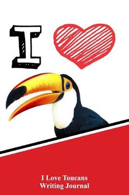 Book cover for I Love Toucans Writing Journal