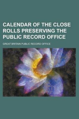 Cover of Calendar of the Close Rolls Preserving the Public Record Office