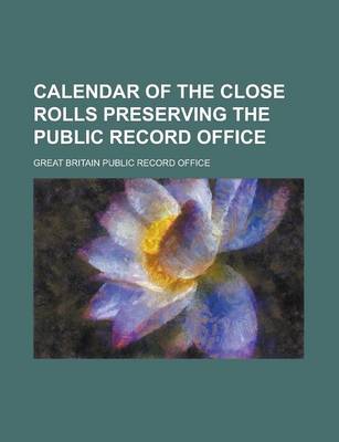 Book cover for Calendar of the Close Rolls Preserving the Public Record Office