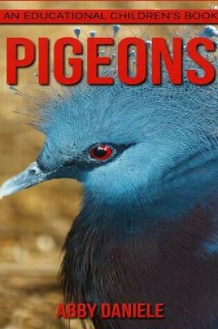 Cover of Pigeons! An Educational Children's Book about Pigeons with Fun Facts & Photos