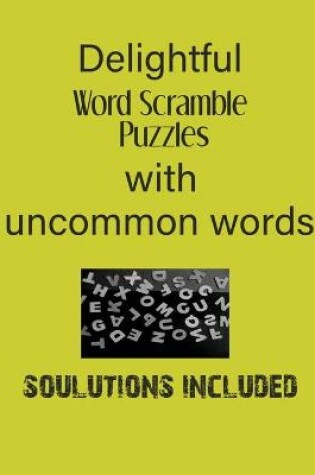 Cover of Delightful Word Scramble Puzzles with Uncommon words - Solutions included