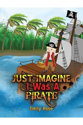 Book cover for Just Imagine I Was A Pirate