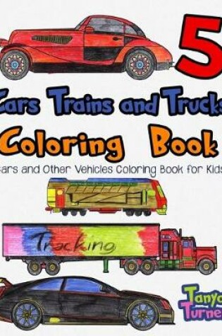 Cover of Cars, Trains and Trucks Coloring Book 5