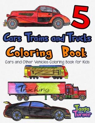 Book cover for Cars, Trains and Trucks Coloring Book 5