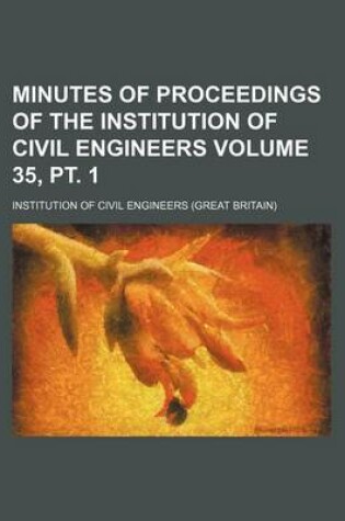 Cover of Minutes of Proceedings of the Institution of Civil Engineers Volume 35, PT. 1