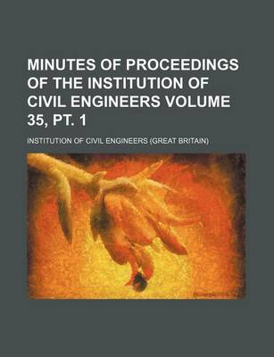 Book cover for Minutes of Proceedings of the Institution of Civil Engineers Volume 35, PT. 1