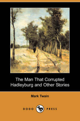 Book cover for The Man That Corrupted Hadleyburg and Other Stories (Dodo Press)