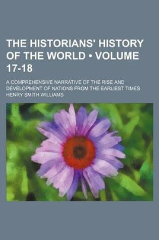 Cover of The Historians' History of the World (Volume 17-18); A Comprehensive Narrative of the Rise and Development of Nations from the Earliest Times