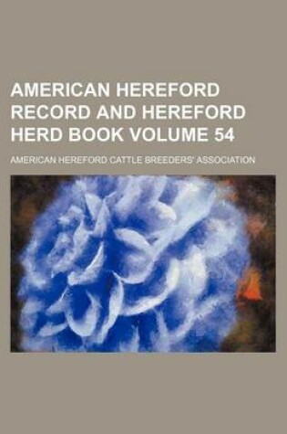 Cover of American Hereford Record and Hereford Herd Book Volume 54