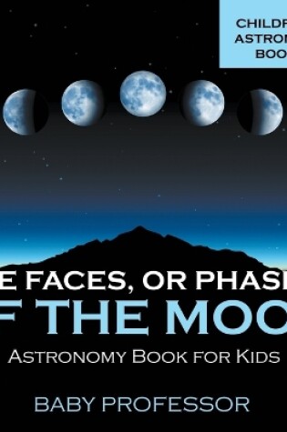 Cover of The Faces, or Phases, of the Moon - Astronomy Book for Kids Children's Astronomy Books