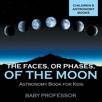 Book cover for The Faces, or Phases, of the Moon - Astronomy Book for Kids Children's Astronomy Books