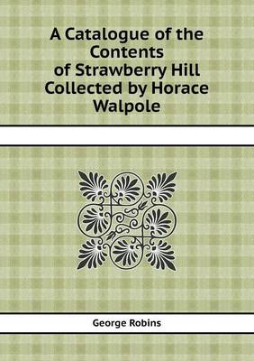 Book cover for A Catalogue of the Contents of Strawberry Hill Collected by Horace Walpole