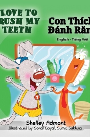Cover of I Love to Brush My Teeth (English Vietnamese Bilingual Book)