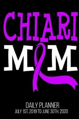 Cover of Chiari Mom Daily Planner July 1st, 2019 To June 30th, 2020