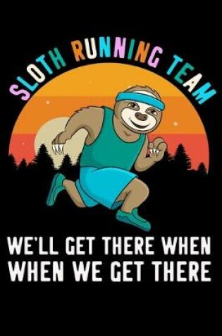 Cover of Sloth Running Team We'll Get There When When We Get There