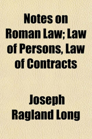 Cover of Notes on Roman Law; Law of Persons, Law of Contracts