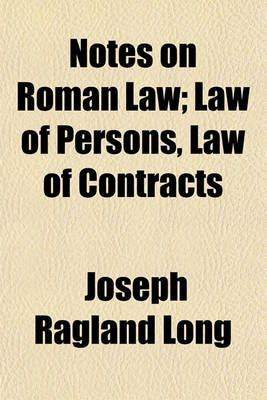 Book cover for Notes on Roman Law; Law of Persons, Law of Contracts