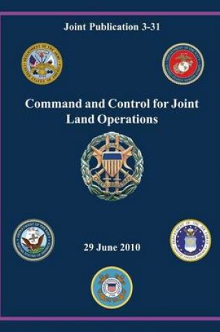 Cover of Command and Control for Joint Land Operations (Joint Publication 3-31)