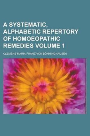 Cover of A Systematic, Alphabetic Repertory of Homoeopathic Remedies Volume 1