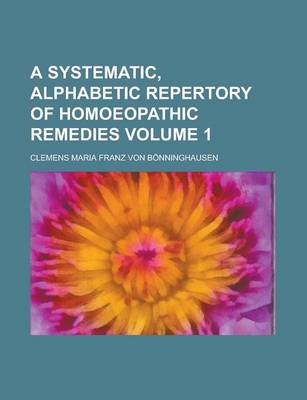 Book cover for A Systematic, Alphabetic Repertory of Homoeopathic Remedies Volume 1