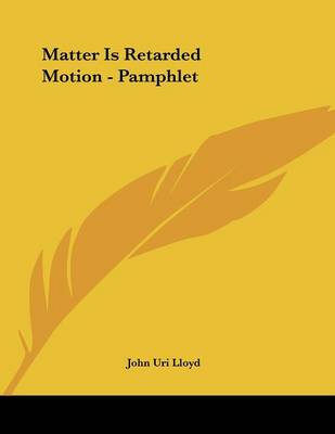 Book cover for Matter Is Retarded Motion - Pamphlet