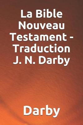 Book cover for La Bible Nouveau Testament - Traduction J. N. Darby