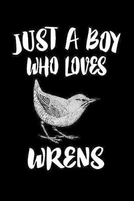 Book cover for Just A Boy Who Loves Wrens